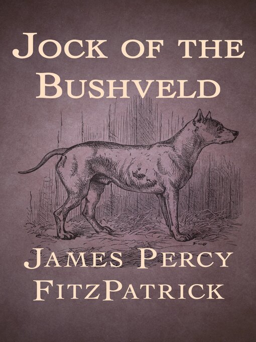 Title details for Jock of the Bushveld by James Percy FitzPatrick - Available
